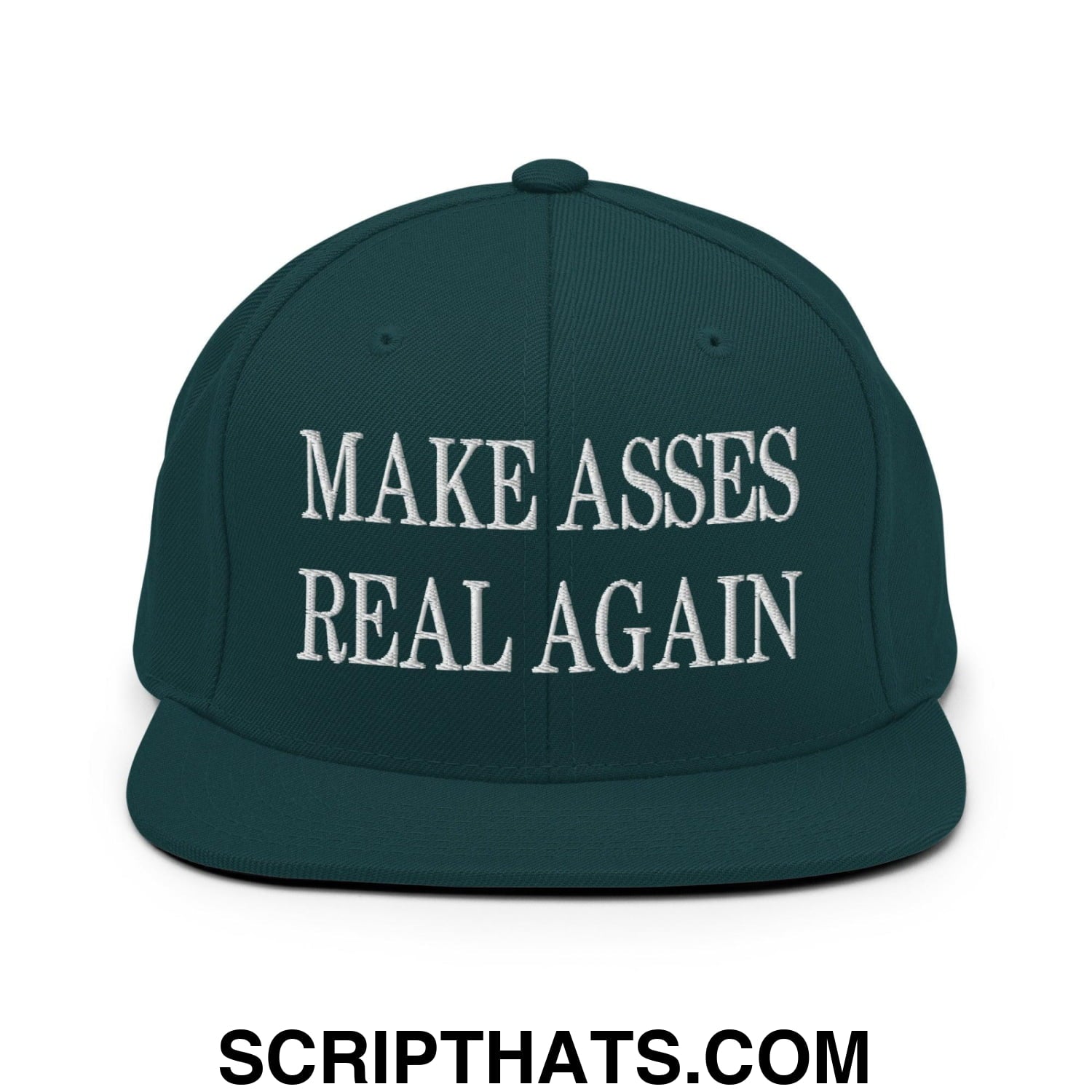 Make Asses Real Again Embroidered Flat Bill Brim Snapback Hat Spruce