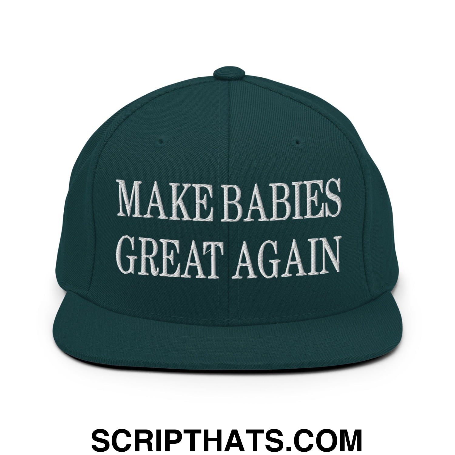 Make Babies Great Again Embroidered Flat Bill Brim Snapback Hat Spruce