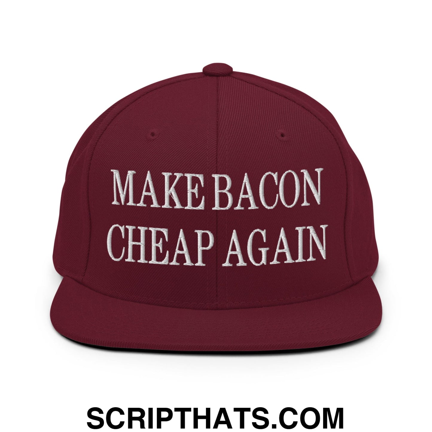 Make Bacon Cheap Again Embroidered Flat Bill Brim Snapback Hat Maroon