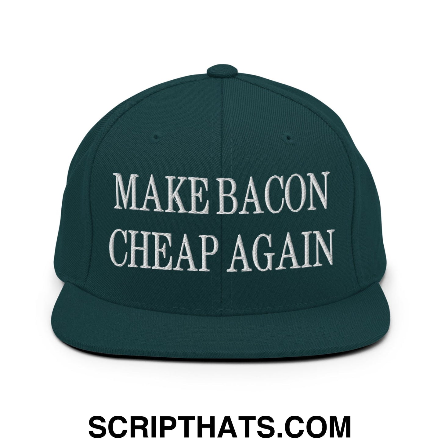 Make Bacon Cheap Again Embroidered Flat Bill Brim Snapback Hat Spruce