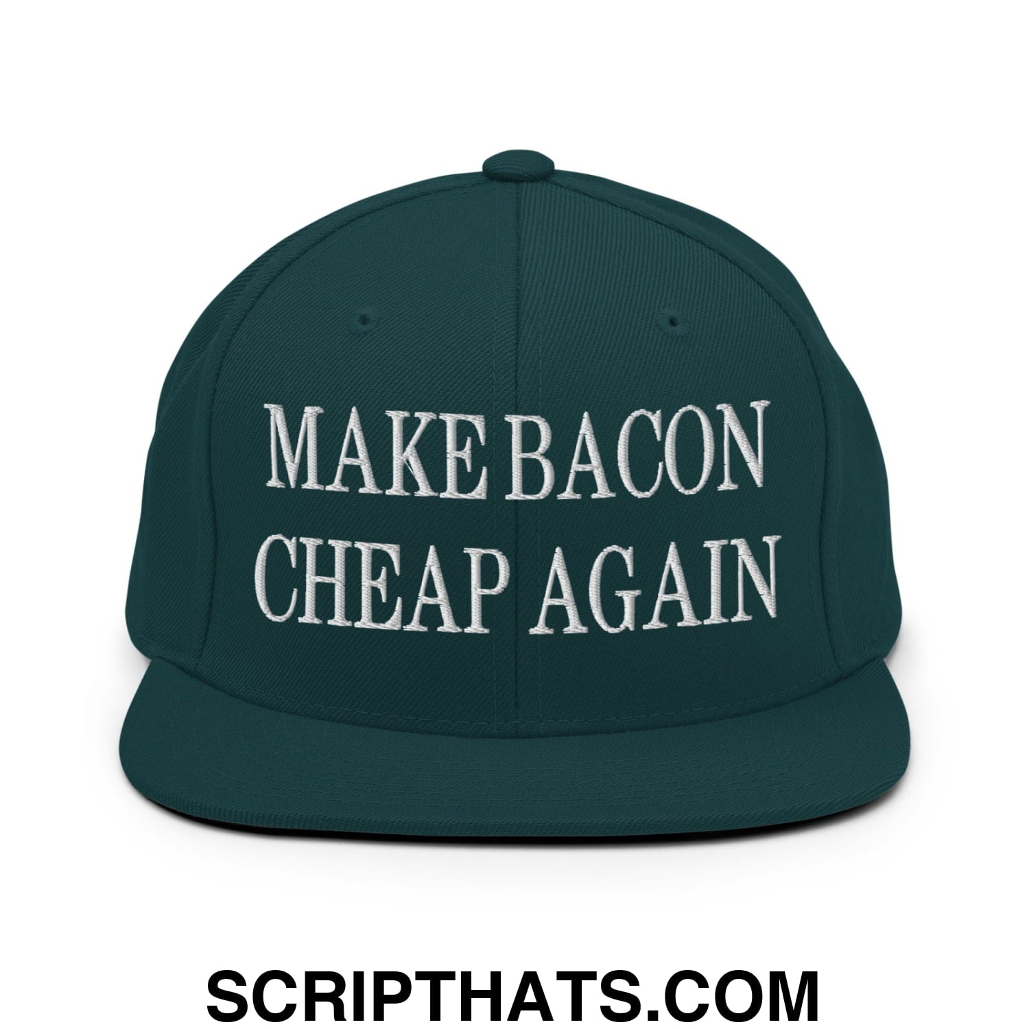Make Bacon Cheap Again Embroidered Flat Bill Brim Snapback Hat Spruce