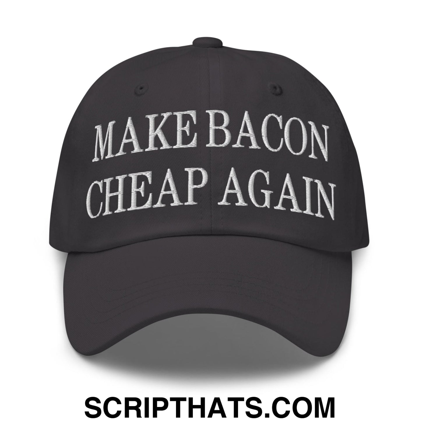 Make Bacon Cheap Again Embroidered Unstructured Dad Hat Dark Grey