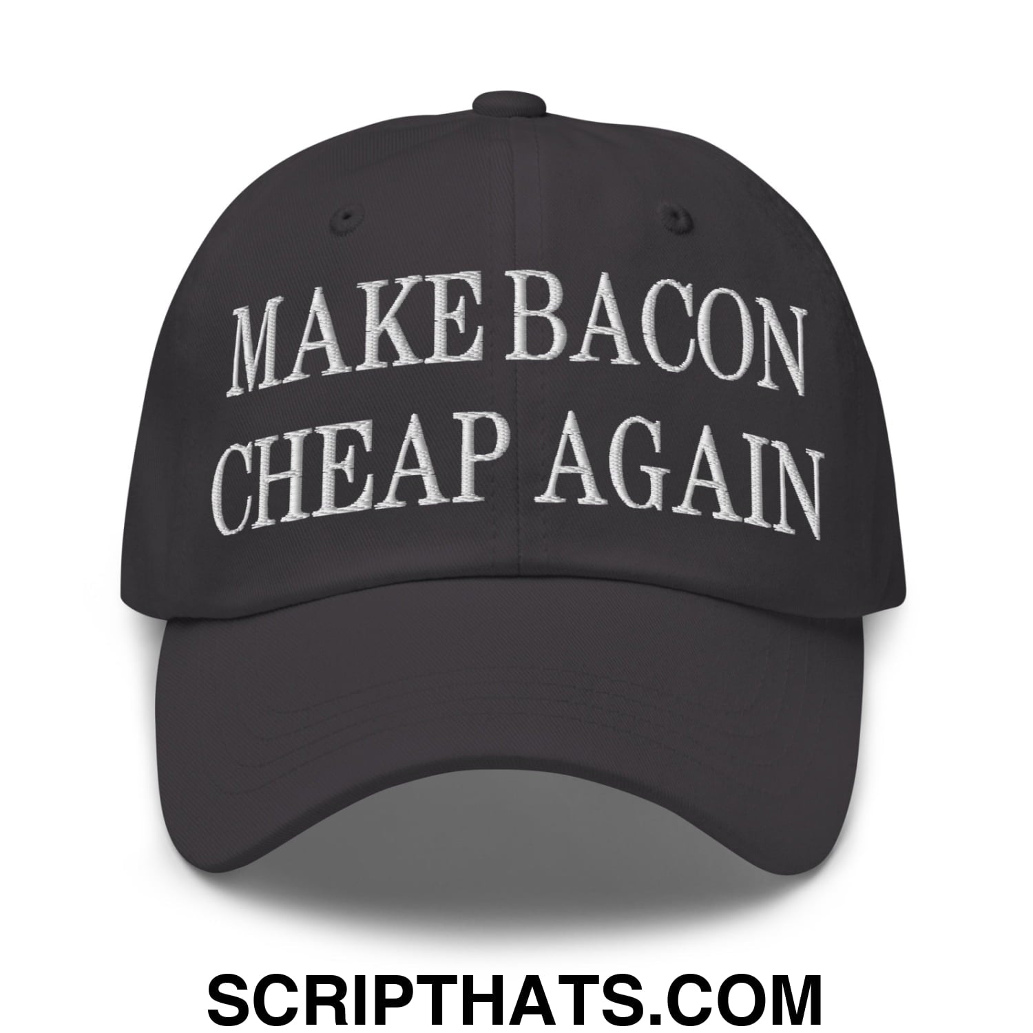 Make Bacon Cheap Again Embroidered Unstructured Dad Hat Dark Grey