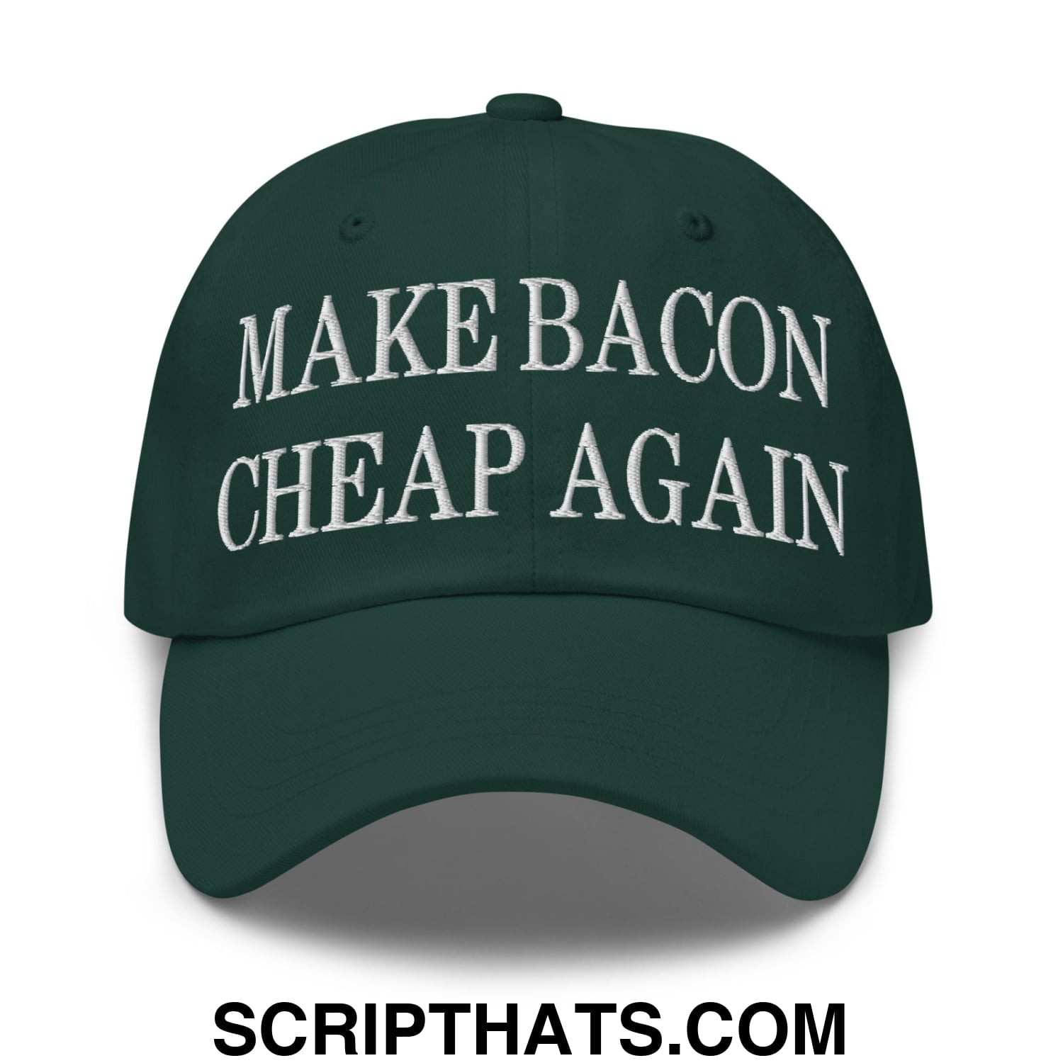 Make Bacon Cheap Again Embroidered Unstructured Dad Hat Spruce