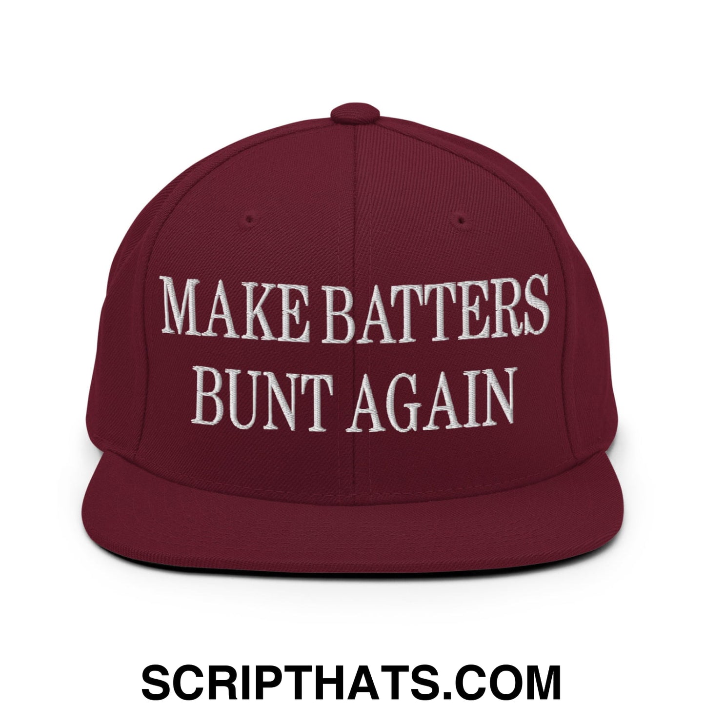 Make Batters Bunt Again Embroidered Flat Bill Brim Snapback Hat Maroon