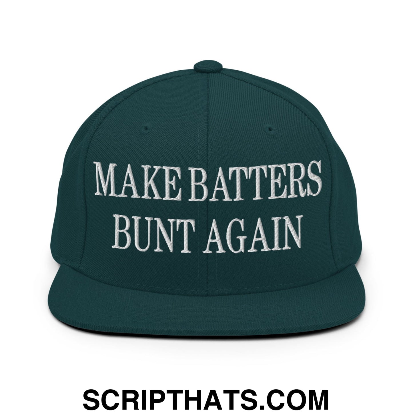 Make Batters Bunt Again Embroidered Flat Bill Brim Snapback Hat Spruce