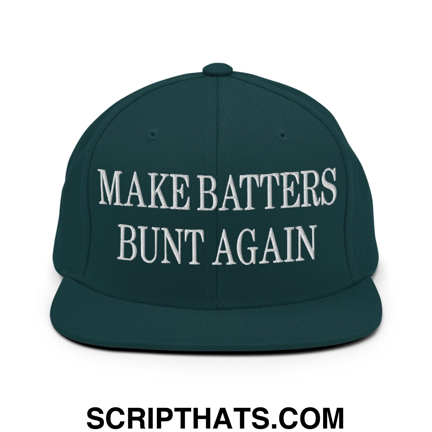 Make Batters Bunt Again Embroidered Flat Bill Brim Snapback Hat Spruce
