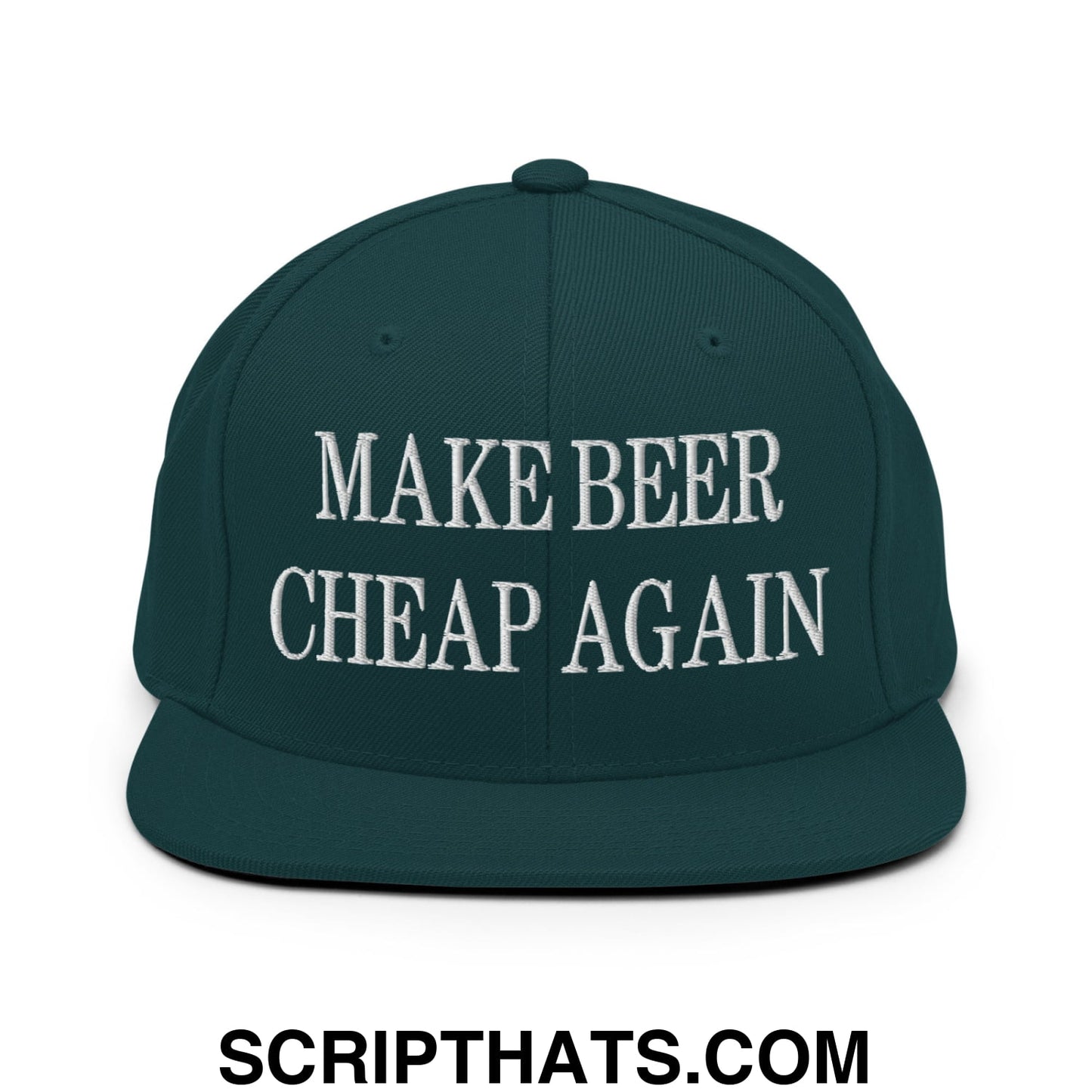 Make Beer Cheap Again Embroidered Flat Bill Brim Snapback Hat Spruce