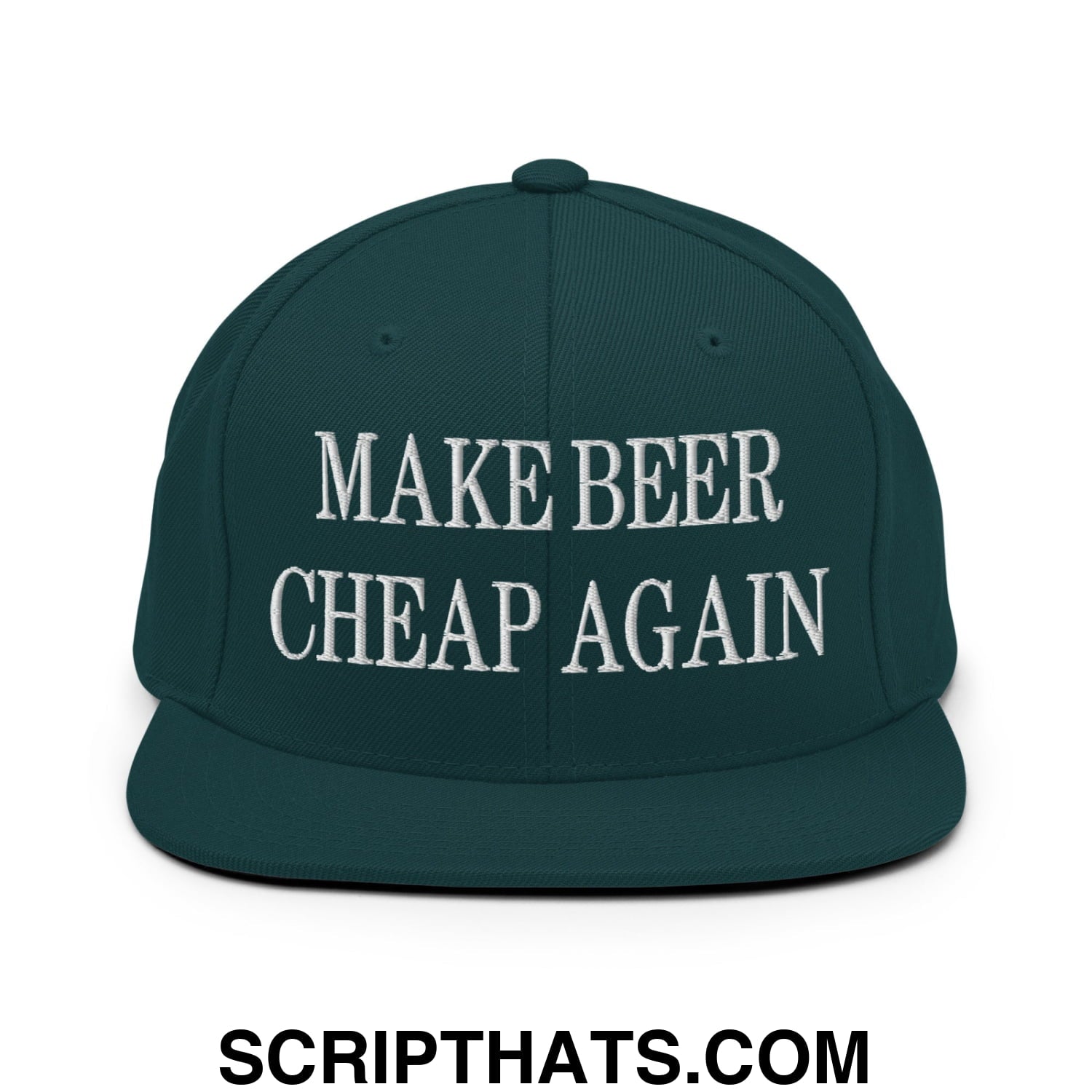 Make Beer Cheap Again Embroidered Flat Bill Brim Snapback Hat Spruce