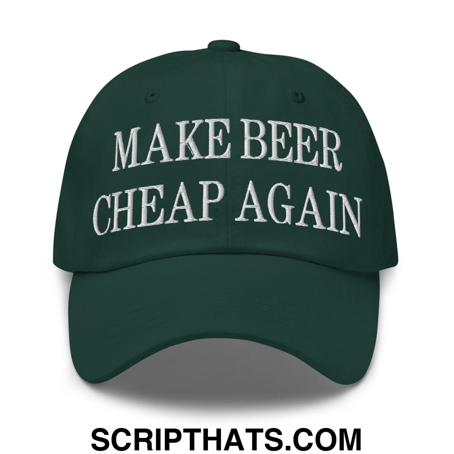 Make Beer Cheap Again Embroidered Unstructured Dad Hat Spruce