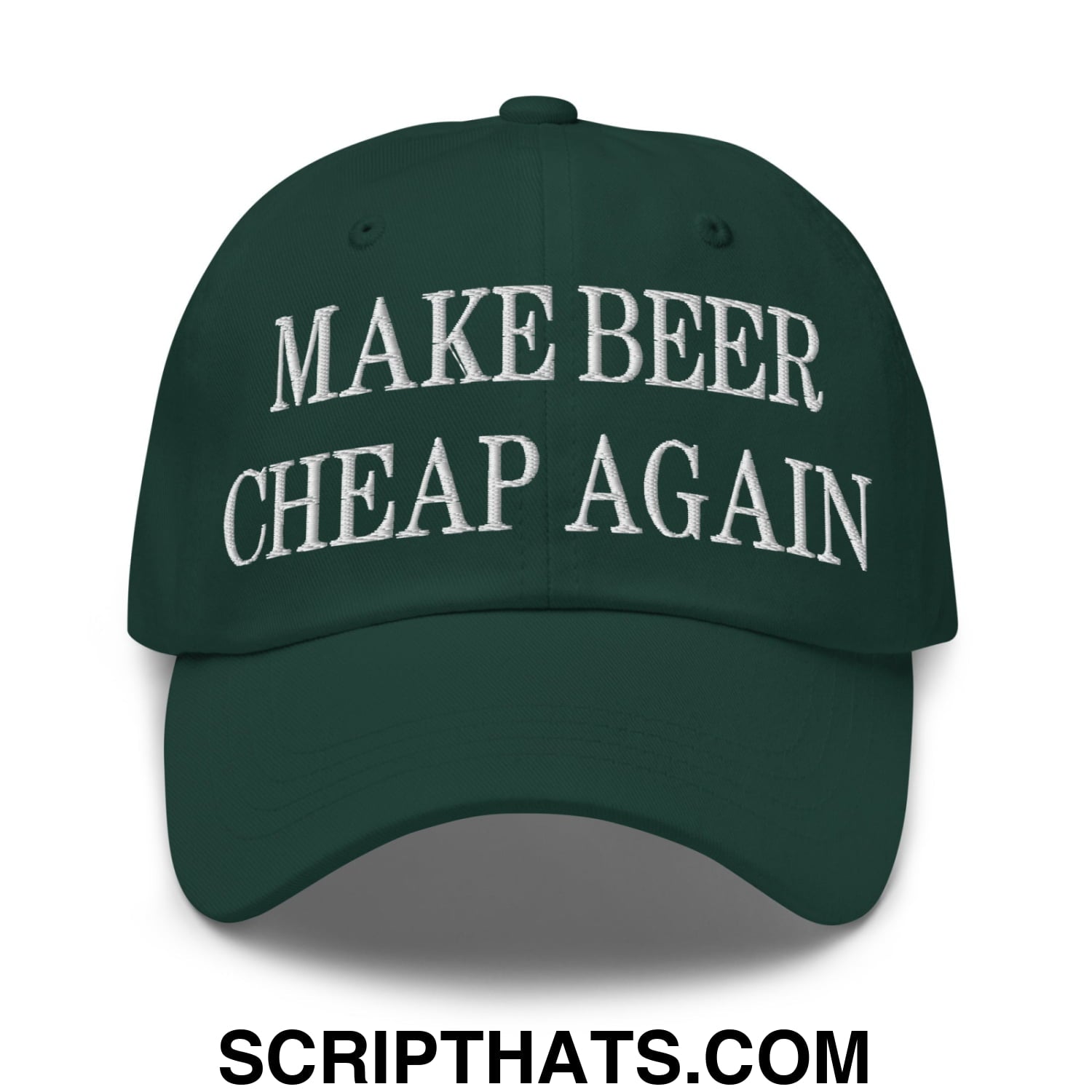 Make Beer Cheap Again Embroidered Unstructured Dad Hat Spruce