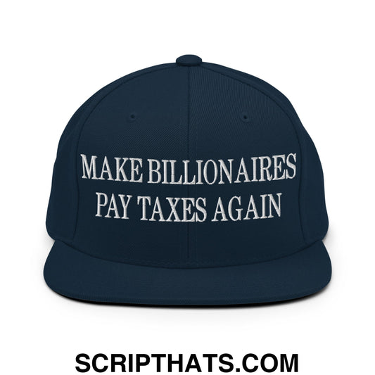 Make Billionaires Pay Taxes Again Embroidered Flat Brim Bill Snapback Hat Dark Navy