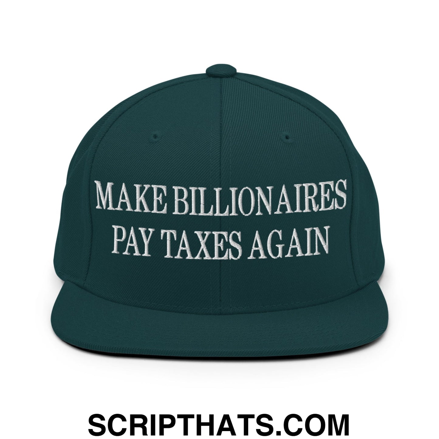 Make Billionaires Pay Taxes Again Embroidered Flat Brim Bill Snapback Hat Spruce
