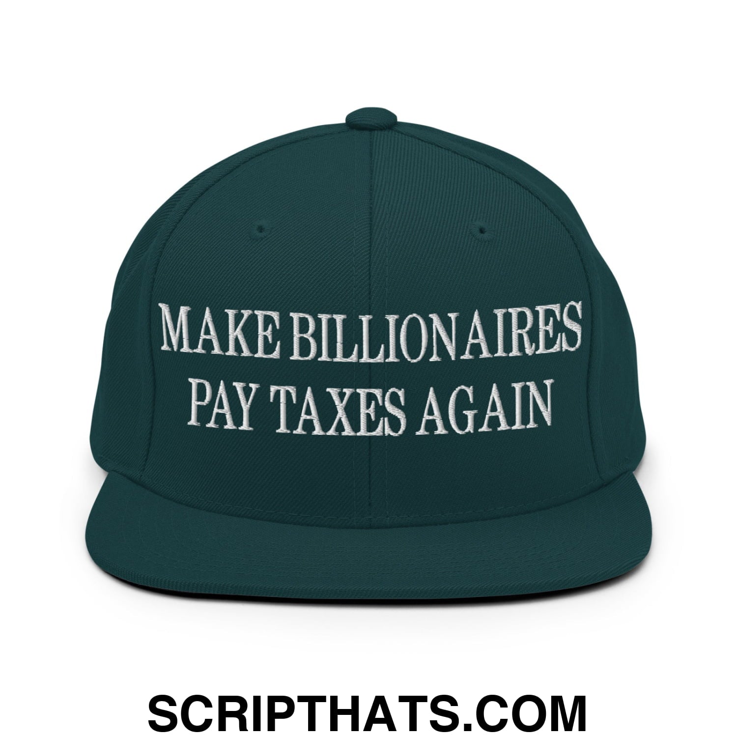 Make Billionaires Pay Taxes Again Embroidered Flat Brim Bill Snapback Hat Spruce