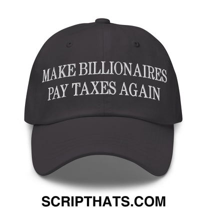 Make Billionaires Pay Taxes Again Embroidered Unstructured Dad Hat Dark Grey