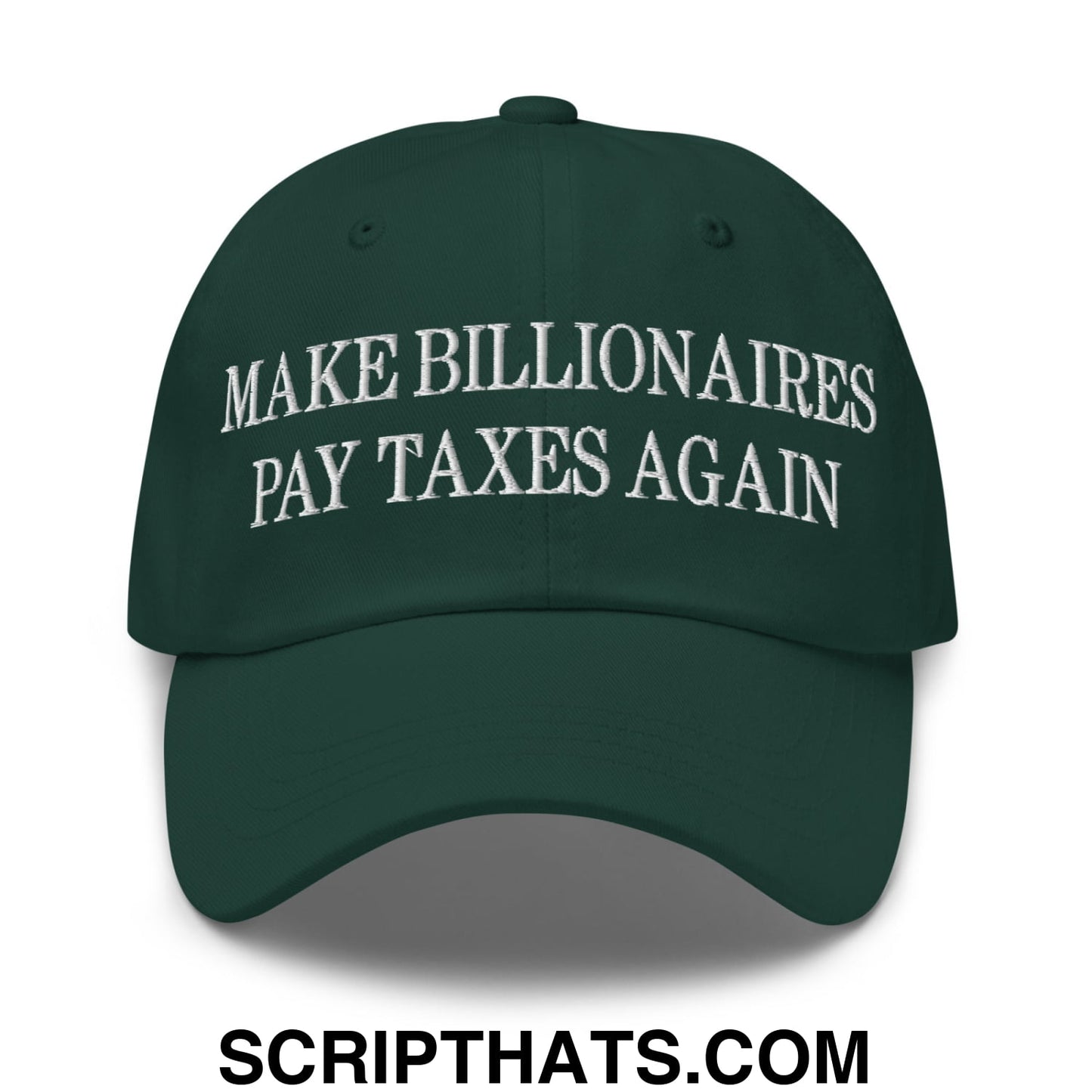 Make Billionaires Pay Taxes Again Embroidered Unstructured Dad Hat Spruce