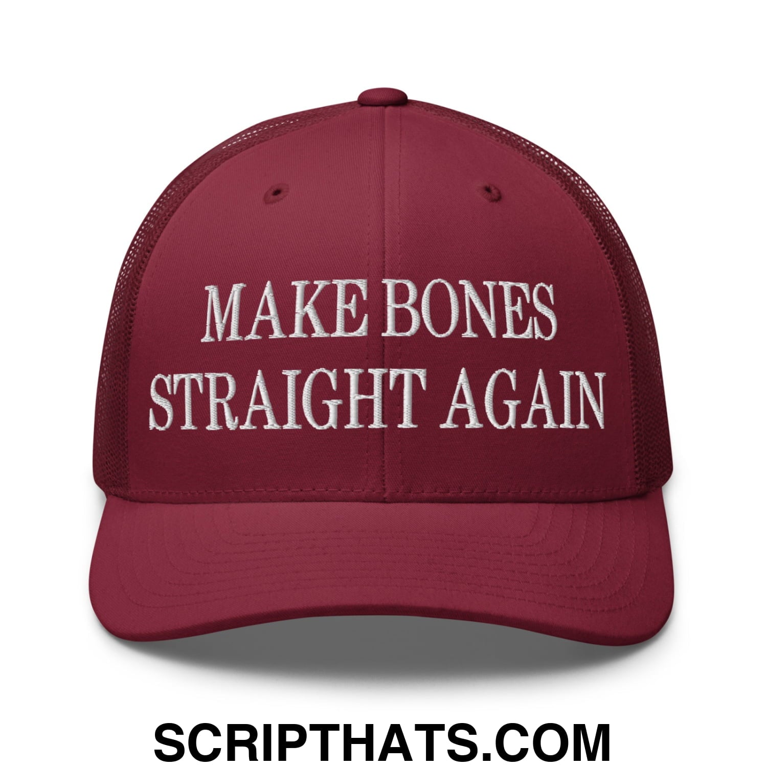 Maroon embroidered mesh trucker hat with white text saying make bones straight again on the front panel