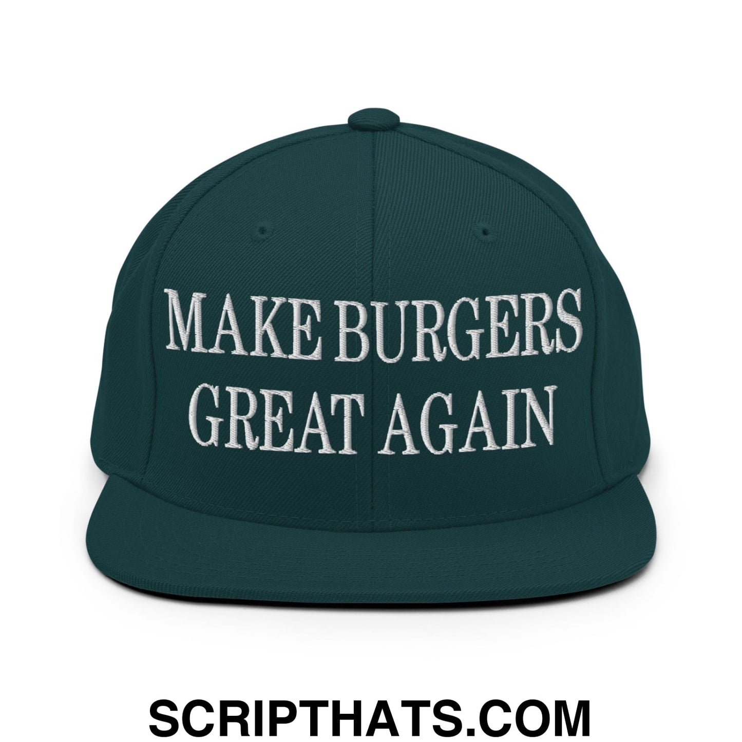 Make Burgers Great Again Embroidered Flat Bill Brim Snapback Hat Spruce