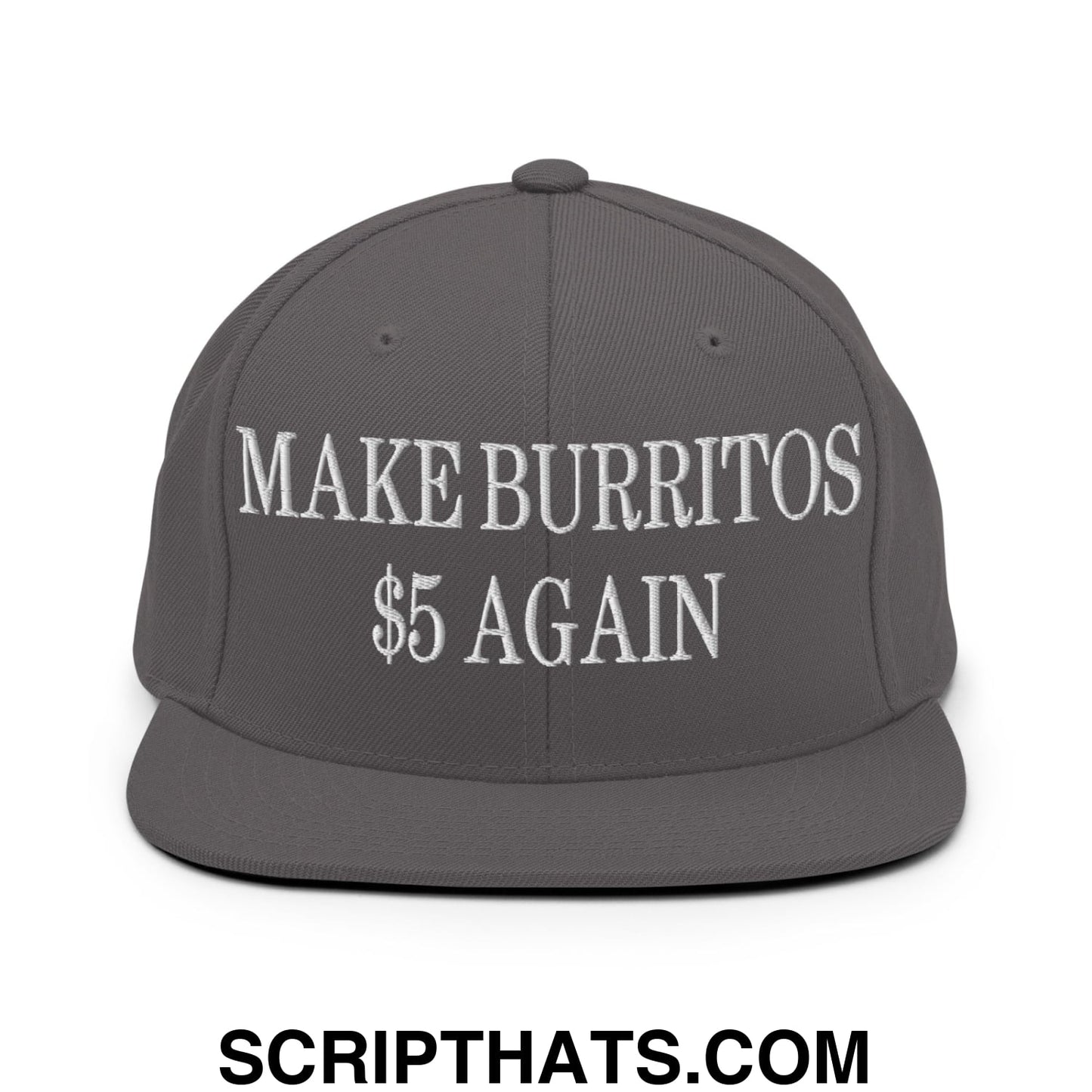 Make Burritos $5 Again Embroidered Flat Bill Brim Snapback Hat Dark Grey