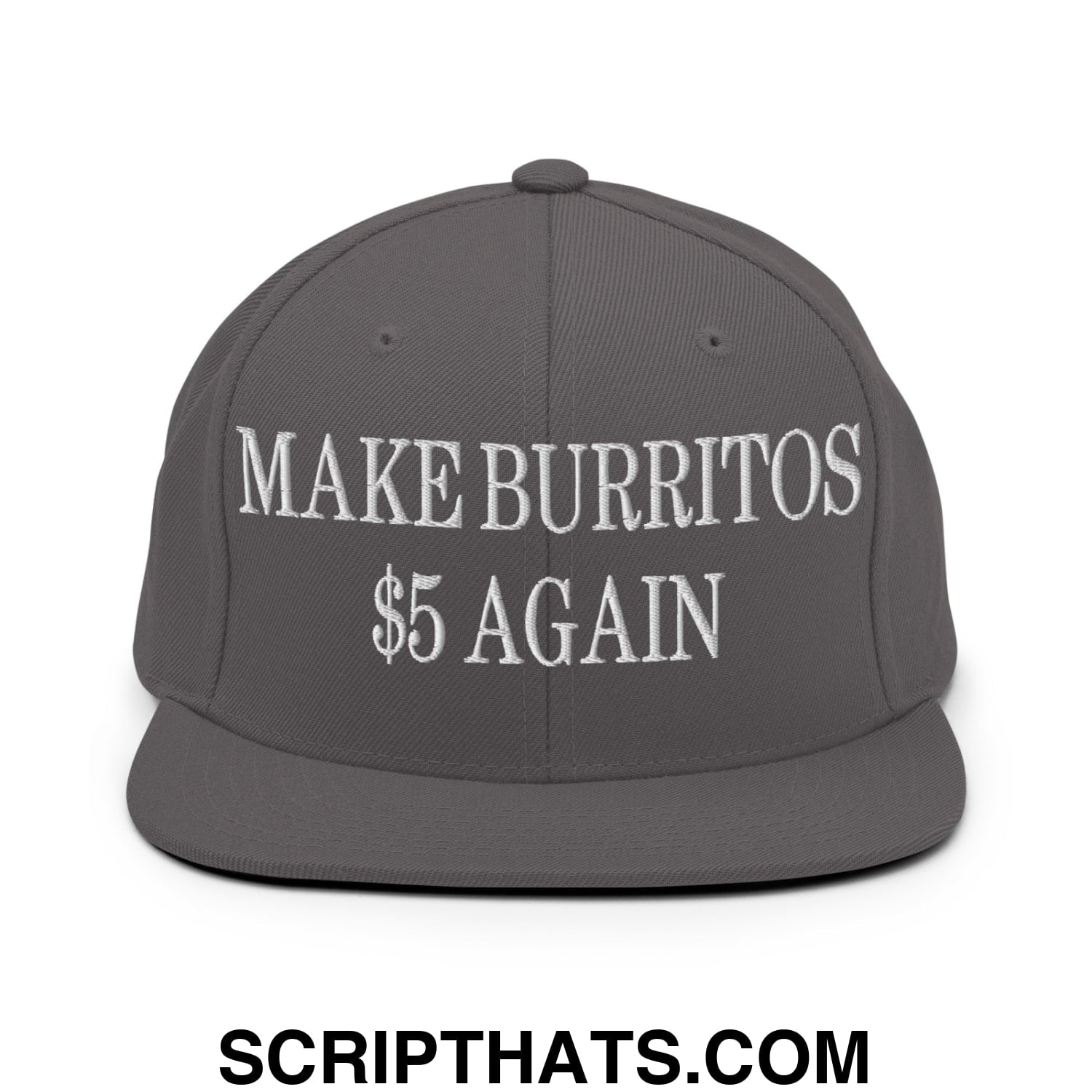 Make Burritos $5 Again Embroidered Flat Bill Brim Snapback Hat Dark Grey