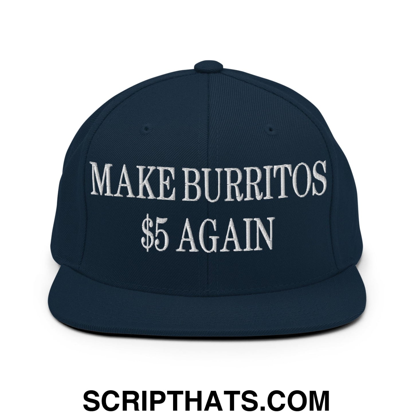 Make Burritos $5 Again Embroidered Flat Bill Brim Snapback Hat Dark Navy