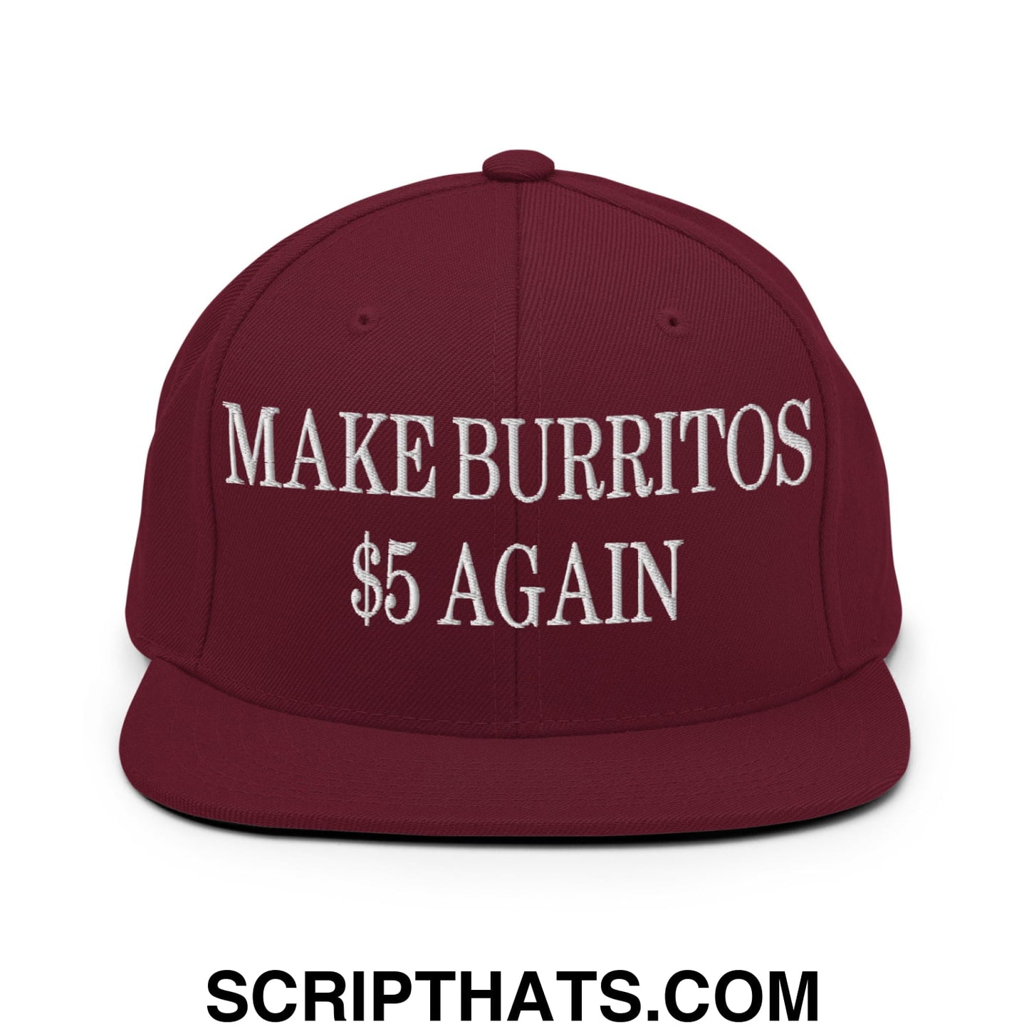 Make Burritos $5 Again Embroidered Flat Bill Brim Snapback Hat Maroon