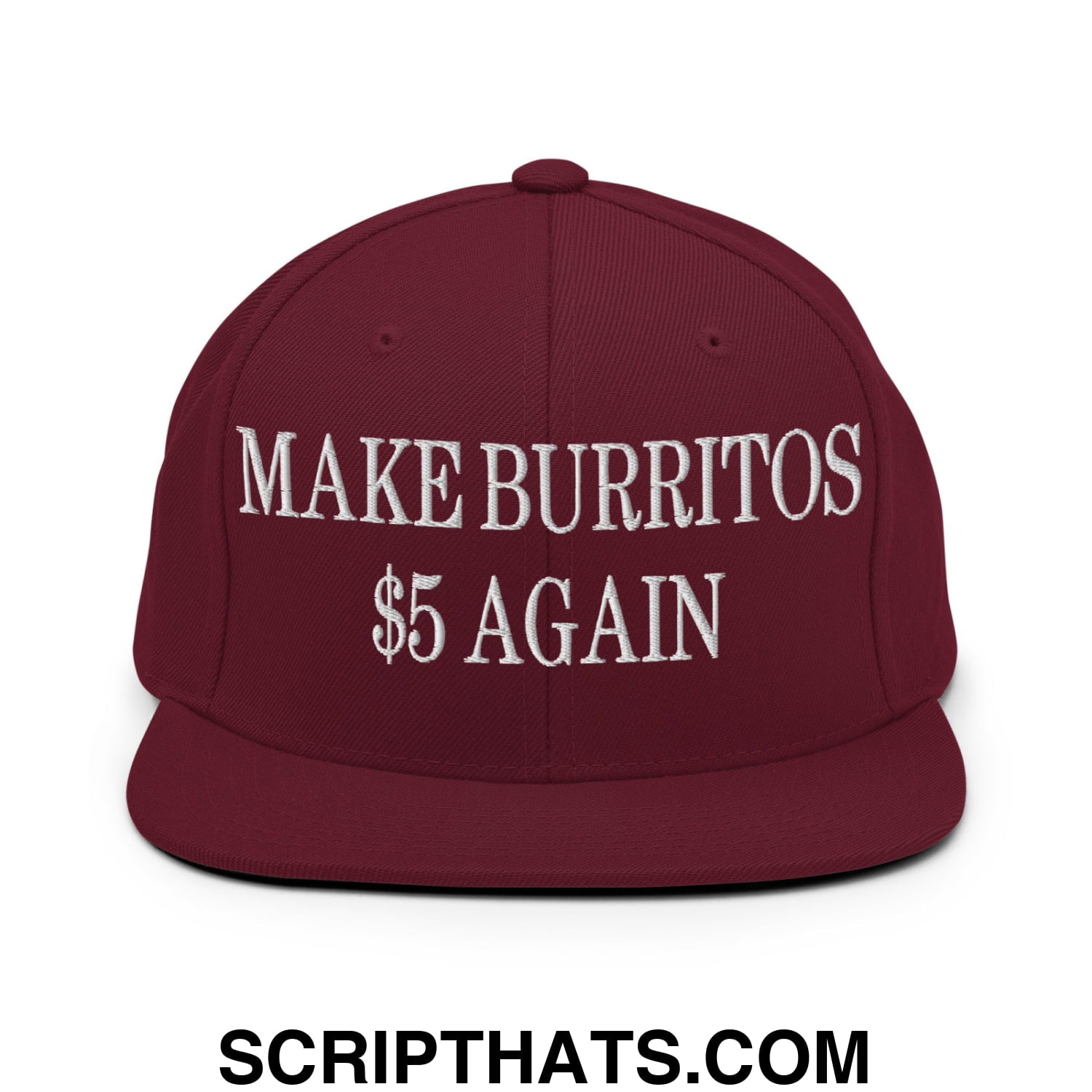 Make Burritos $5 Again Embroidered Flat Bill Brim Snapback Hat Maroon