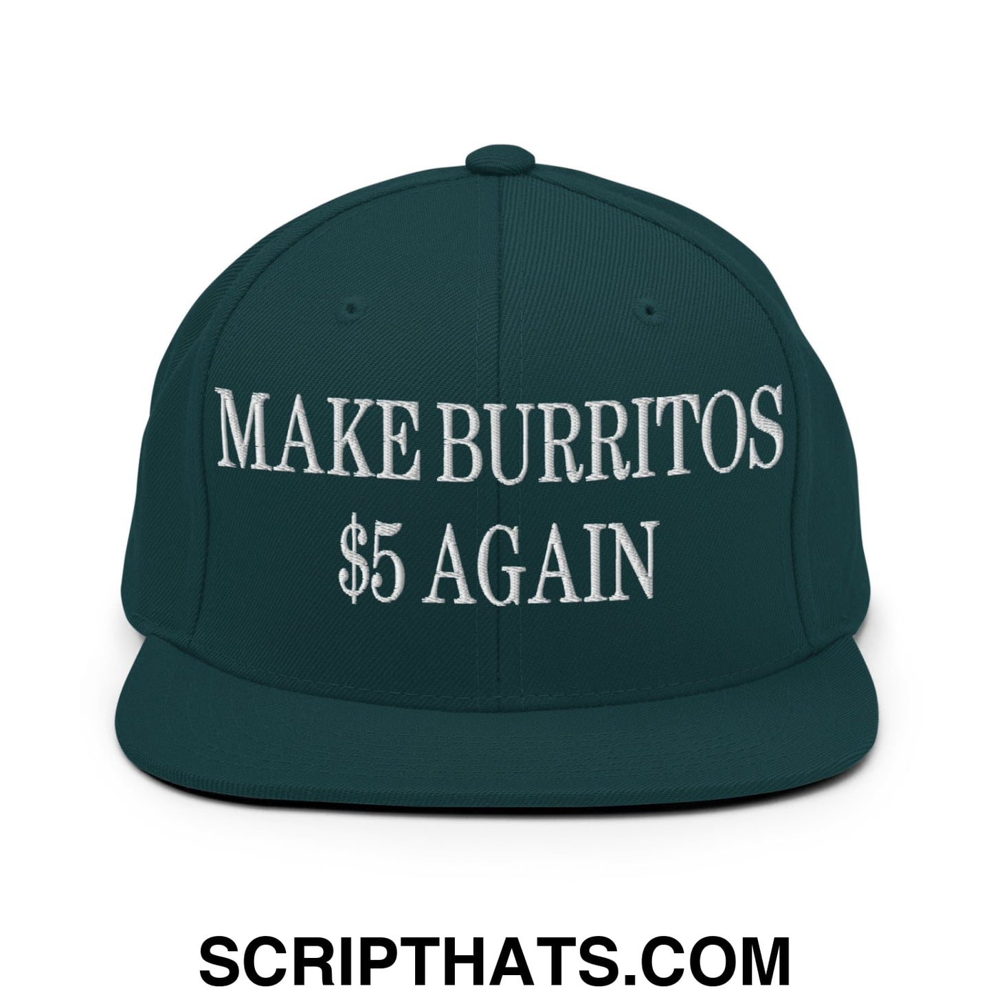 Make Burritos $5 Again Embroidered Flat Bill Brim Snapback Hat Spruce