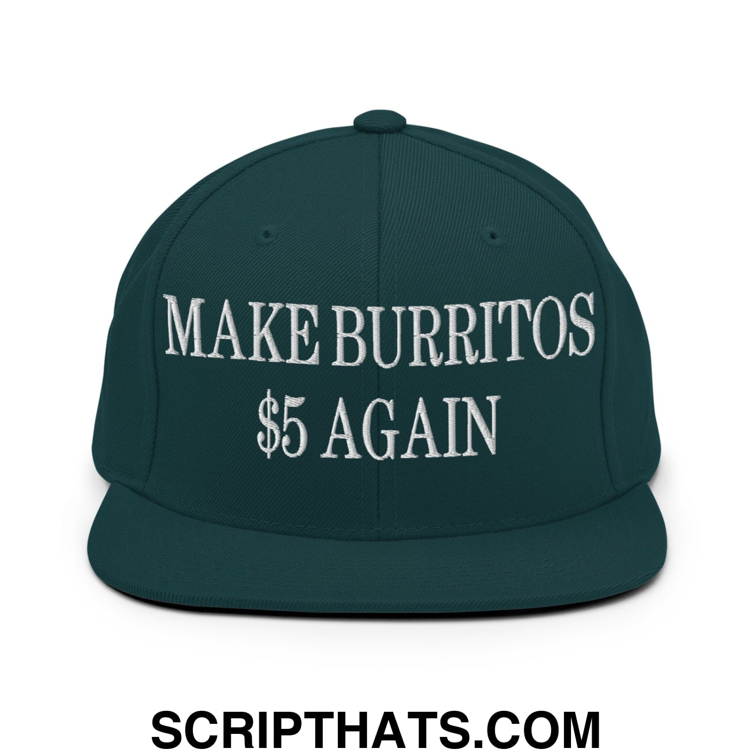 Make Burritos $5 Again Embroidered Flat Bill Brim Snapback Hat Spruce