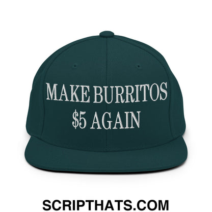 Make Burritos $5 Again Embroidered Flat Bill Brim Snapback Hat Spruce