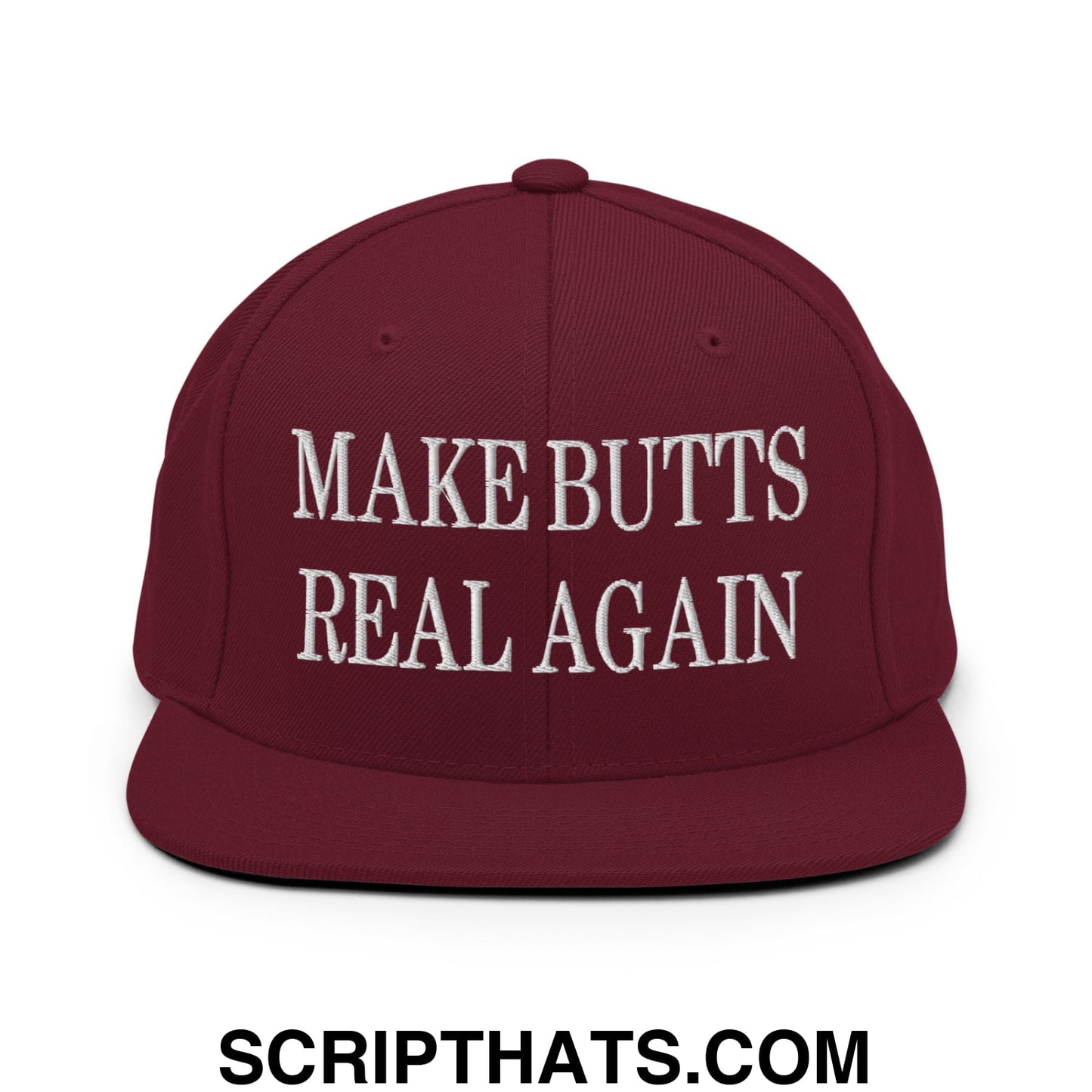 Make Butts Real Again Embroidered Flat Bill Brim Snapback Hat Maroon