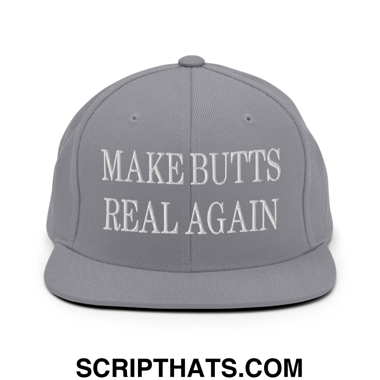 Make Butts Real Again Embroidered Flat Bill Brim Snapback Hat Silver
