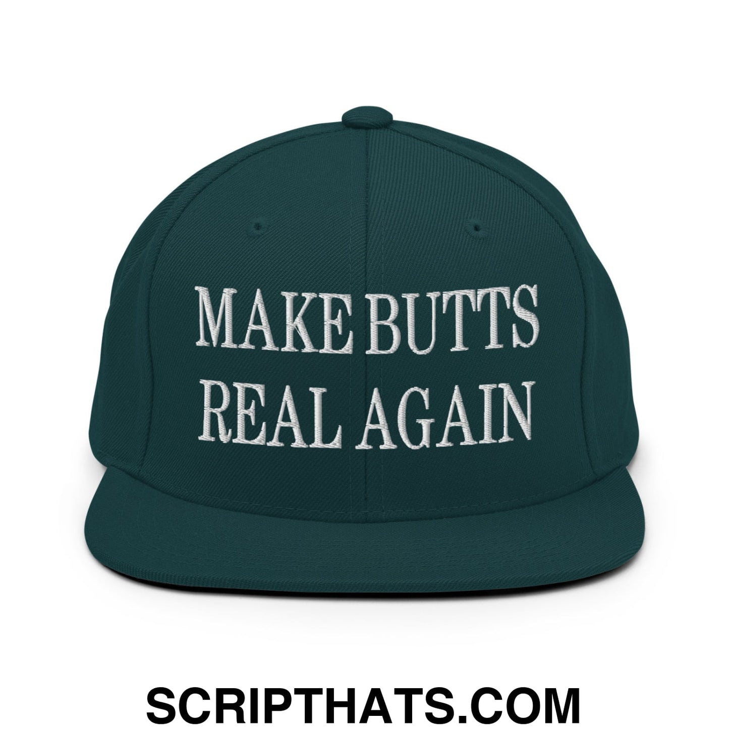 Make Butts Real Again Embroidered Flat Bill Brim Snapback Hat Spruce