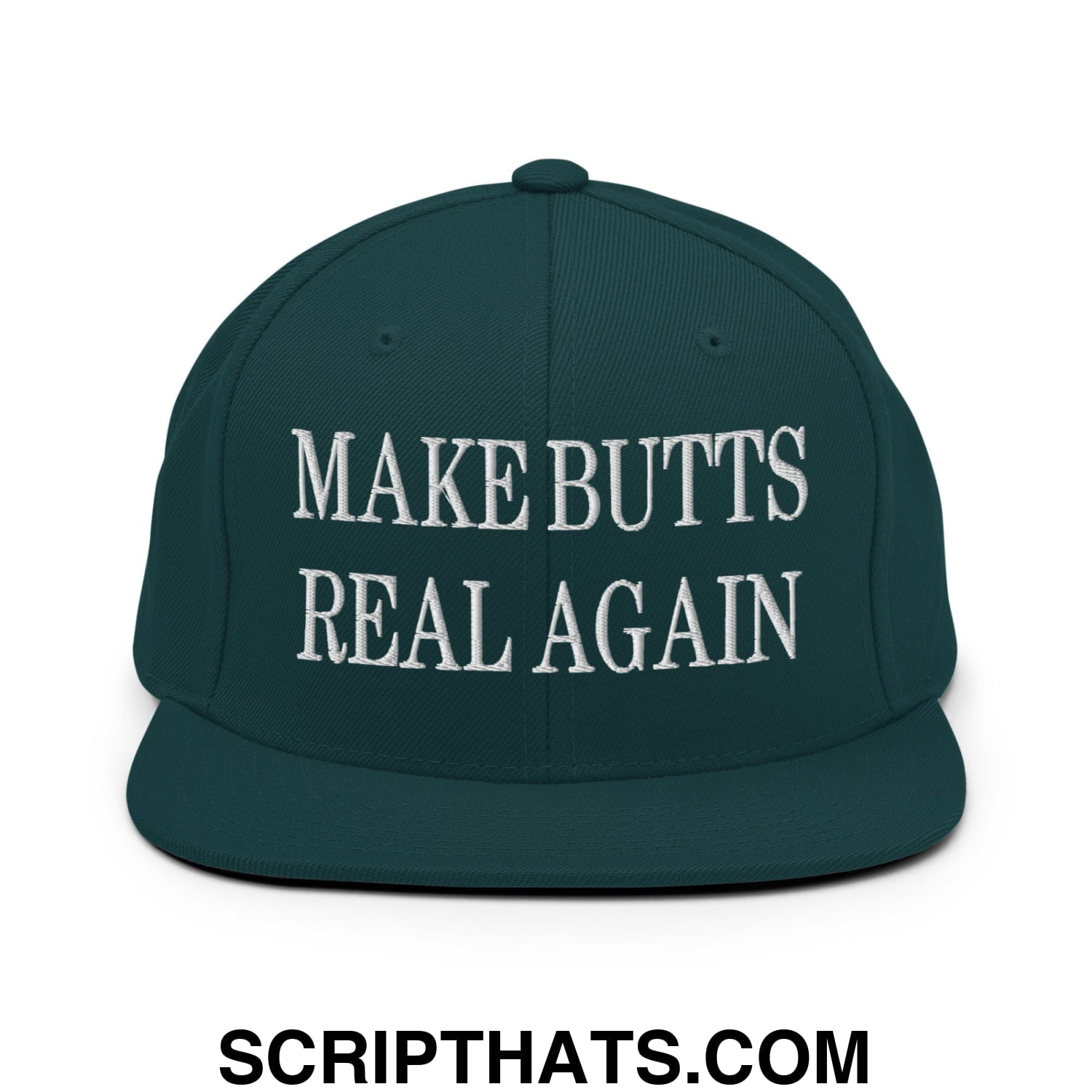 Make Butts Real Again Embroidered Flat Bill Brim Snapback Hat Spruce