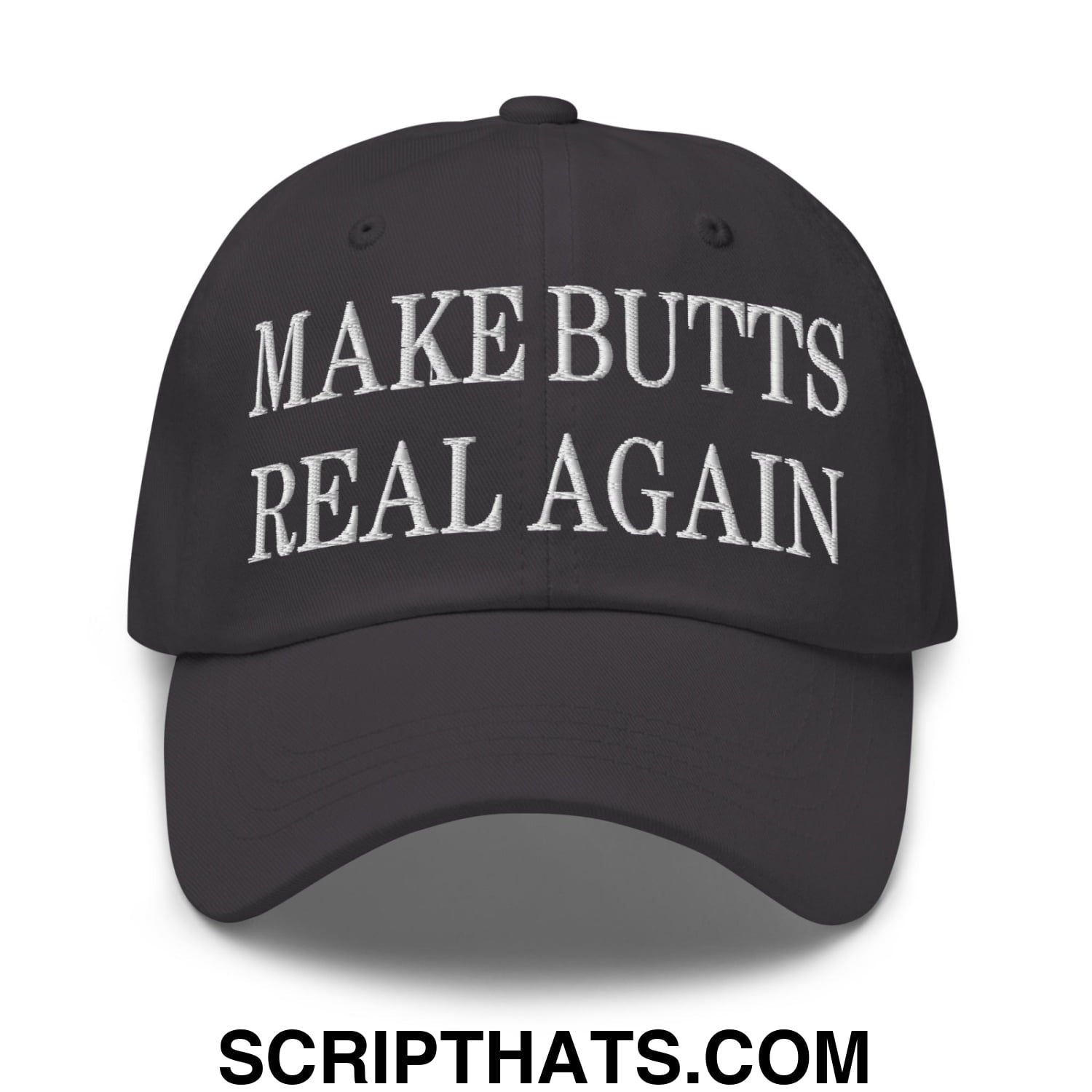 Make Butts Real Again Embroidered Unstructured Dad Hat Dark Grey