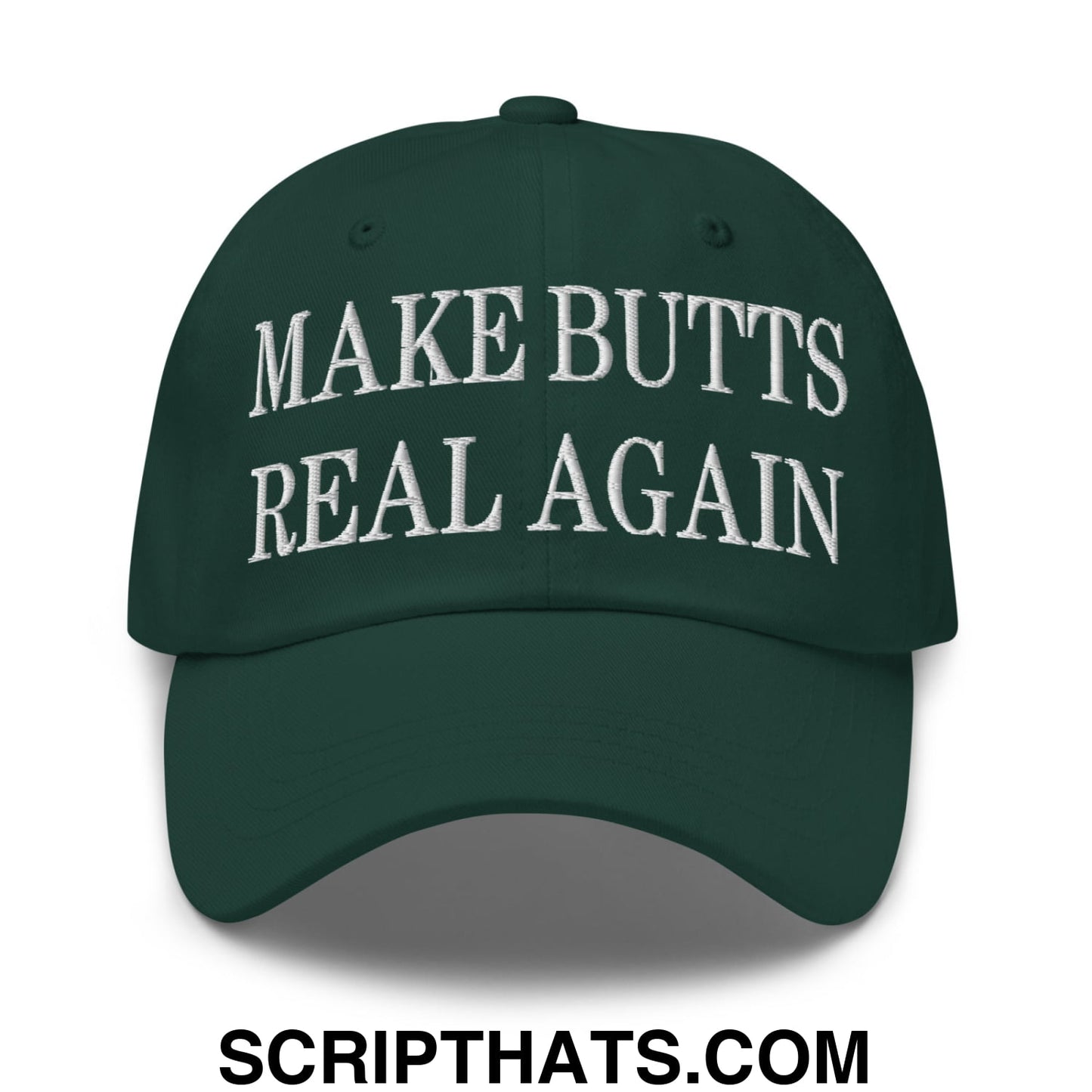 Make Butts Real Again Embroidered Unstructured Dad Hat Spruce