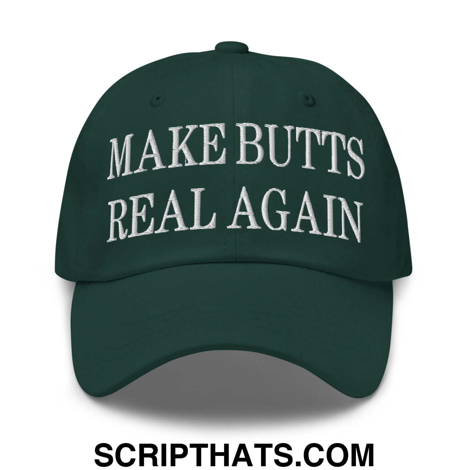 Make Butts Real Again Embroidered Unstructured Dad Hat Spruce