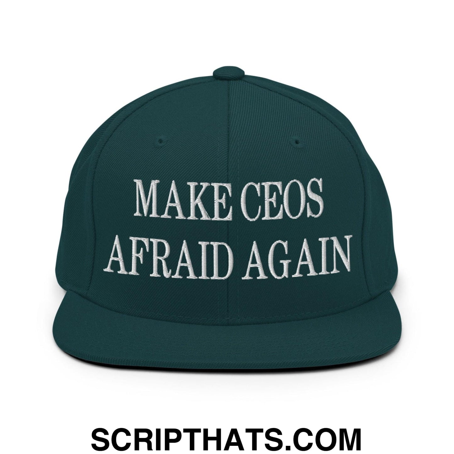 Make CEOs Afraid Again Embroidered Flat Bill Brim Snapback Hat Spruce