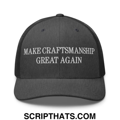 Make Craftsmanship Great Again Embroidered Mesh Trucker Hat Dark Heather Gray