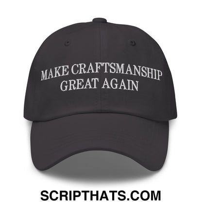 Make Craftsmanship Great Again Embroidered Unstructured Dad Hat Dark Grey