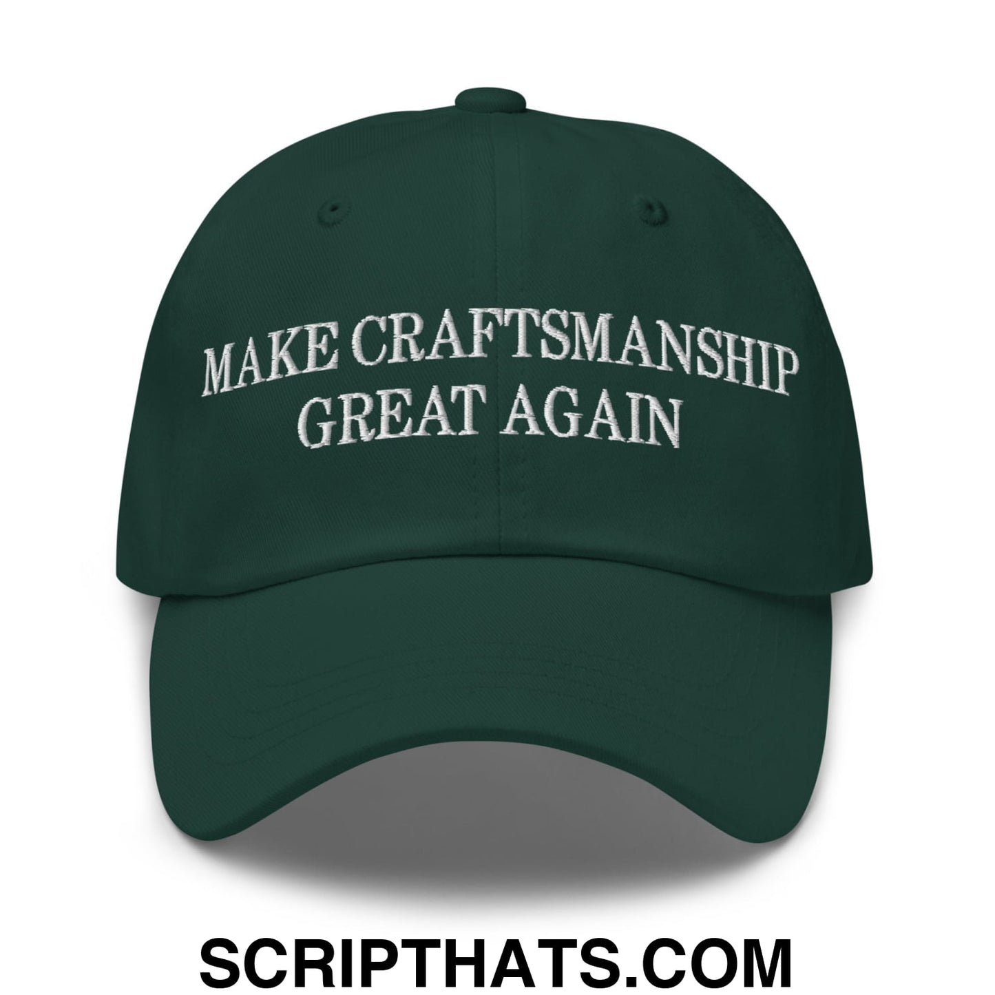 Make Craftsmanship Great Again Embroidered Unstructured Dad Hat Spruce