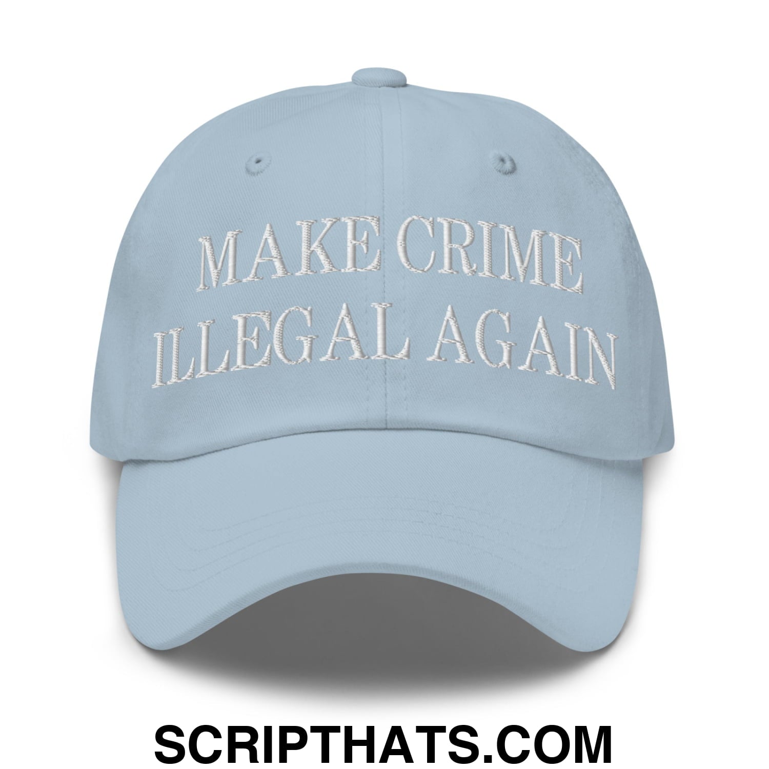 Make Crime Illegal Again Embroidered Unstructured Dad Hat Light Blue