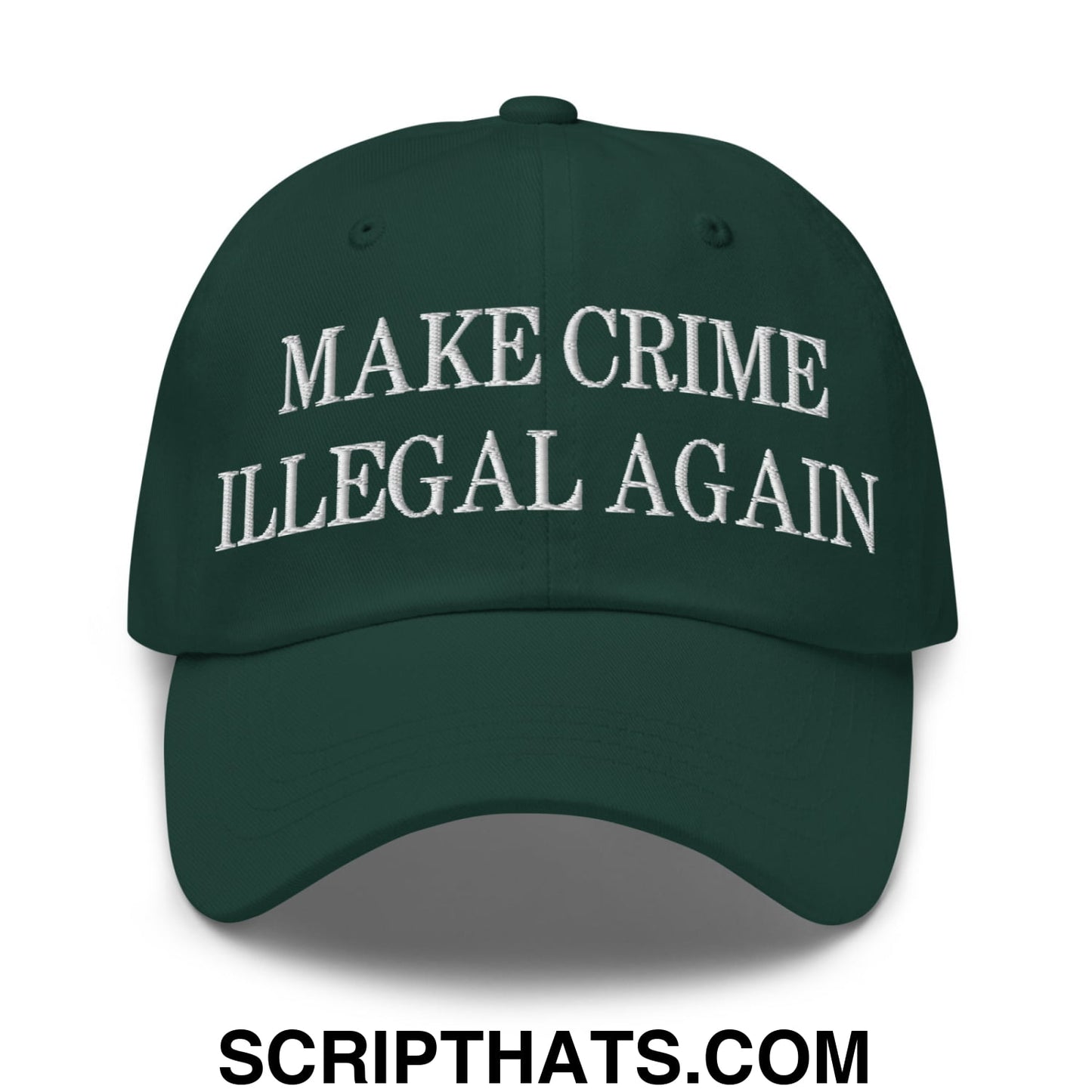 Make Crime Illegal Again Embroidered Unstructured Dad Hat Spruce