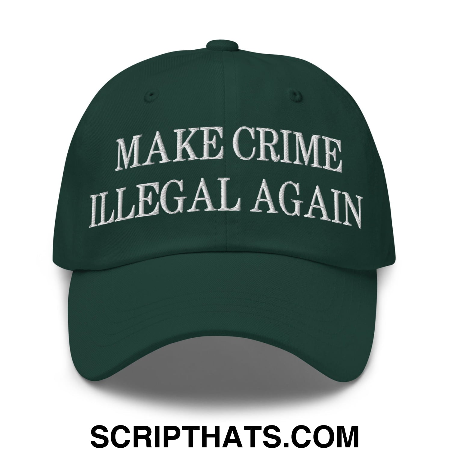 Make Crime Illegal Again Embroidered Unstructured Dad Hat Spruce