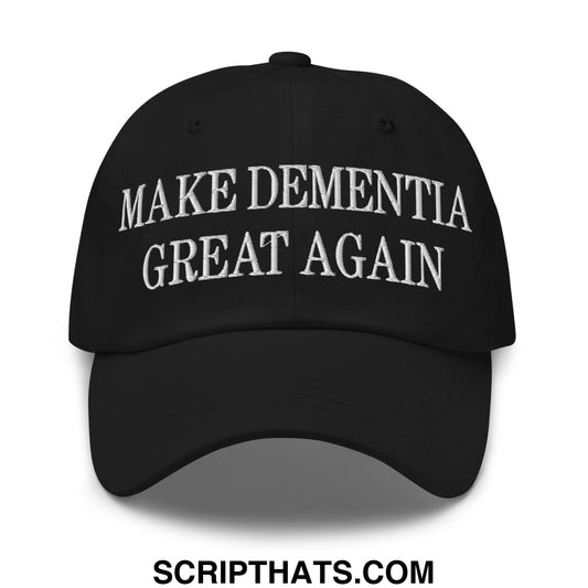 Make Dementia Great Again Embroidered Unstructured Dad Hat Black
