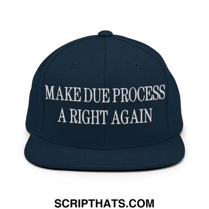 Make Due Process a Right Again Embroidered Flat Bill Brim Snapback Hat Dark Navy