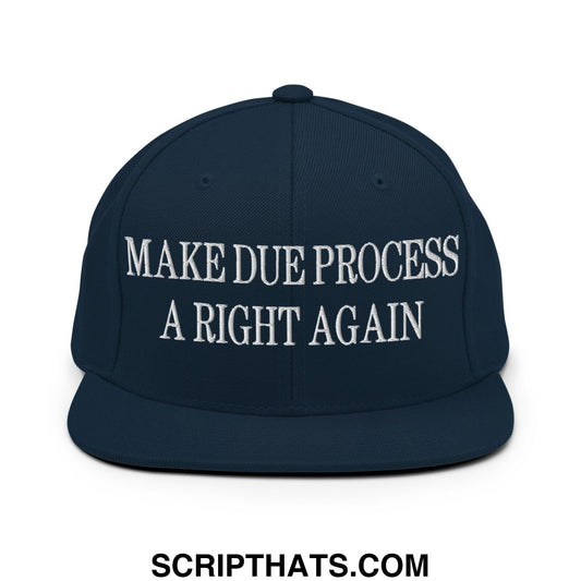Make Due Process a Right Again Embroidered Flat Bill Brim Snapback Hat Dark Navy