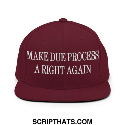 Make Due Process a Right Again Embroidered Flat Bill Brim Snapback Hat Maroon