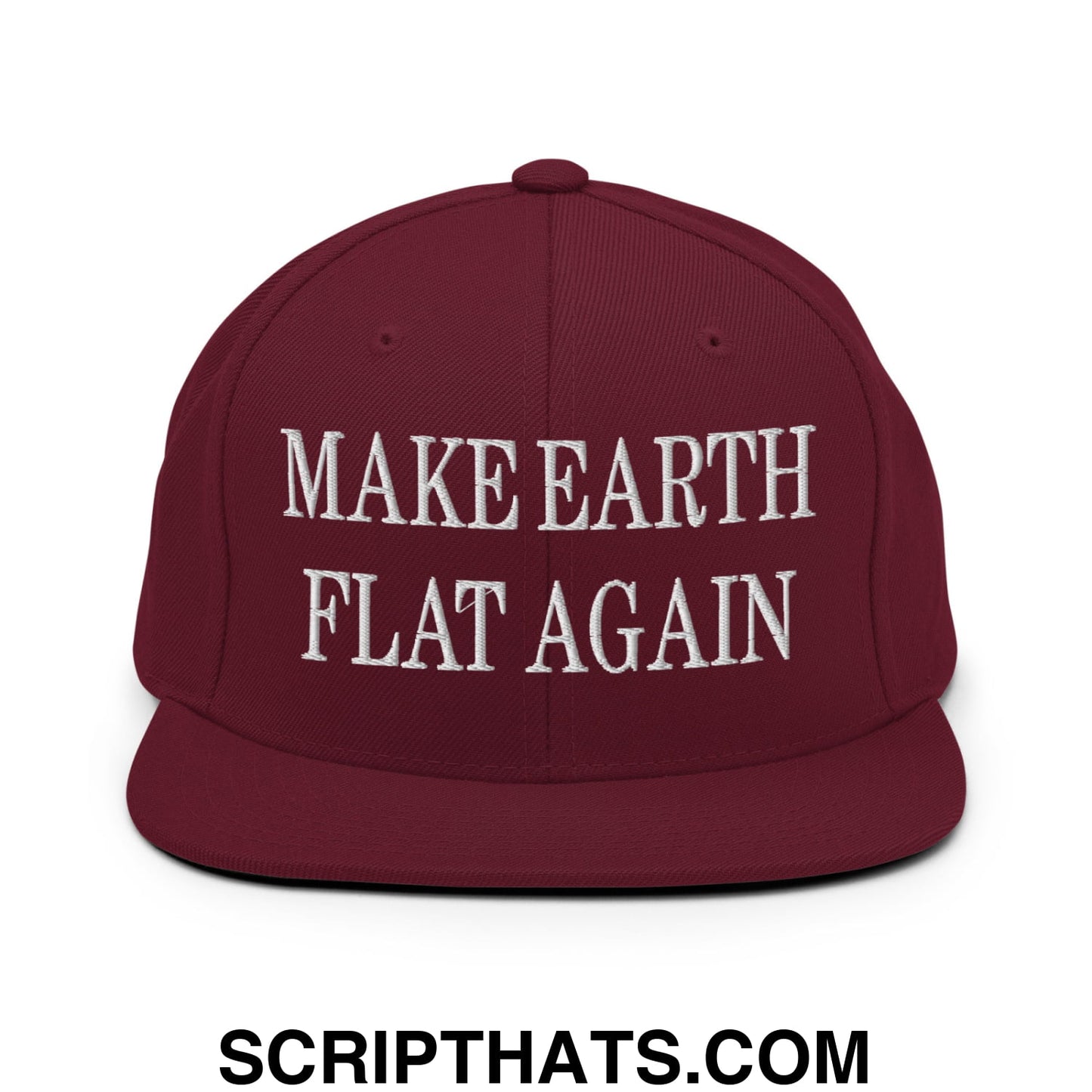 Make Earth Flat Again Embroidered Flat Bill Brim Snapback Hat Maroon
