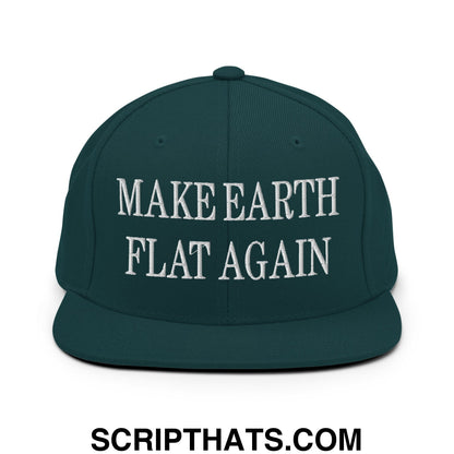 Make Earth Flat Again Embroidered Flat Bill Brim Snapback Hat Spruce